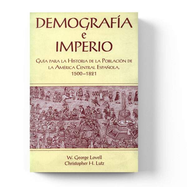 Demografía e imperio: guía para la historia de la población de la América Central española, 1500-1821