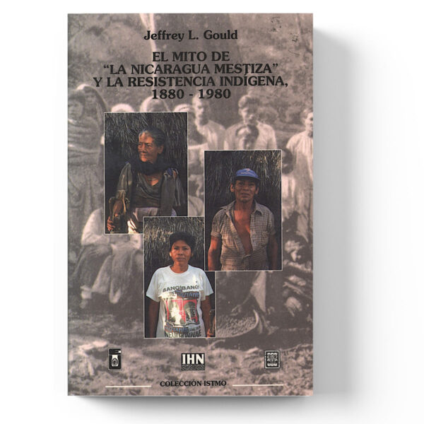 El mito de "la Nicaragua mestiza" y la resistencia indígena, 1880-1980