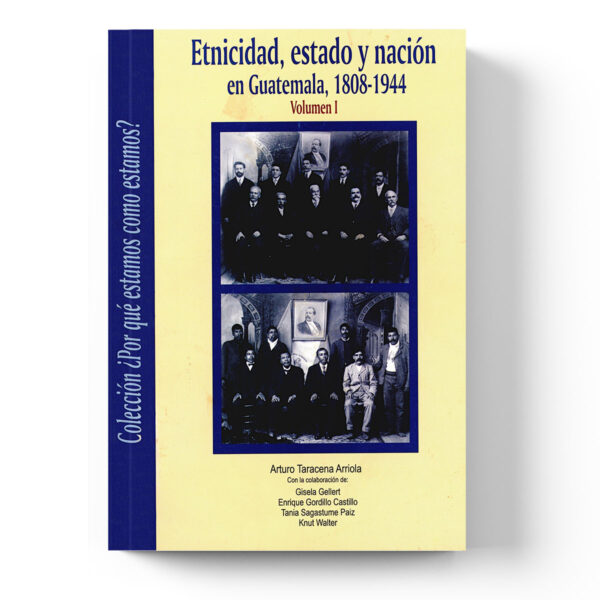 Etnicidad, estado y nación en Guatemala 1808-1944. v.I