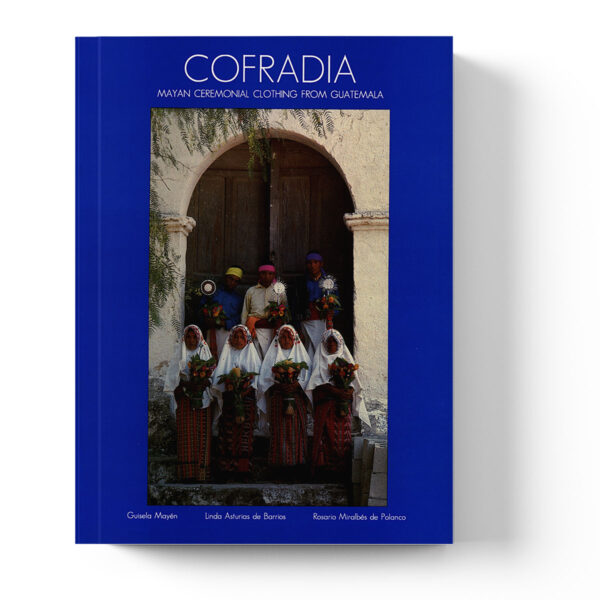 Cofradía: mayan ceremonial clothing from Guatemala