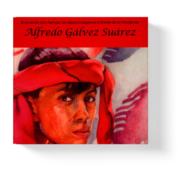 Evocando otro tiempo: los tejidos indígenas a través de la mirada de Alfredo Gálvez Suárez