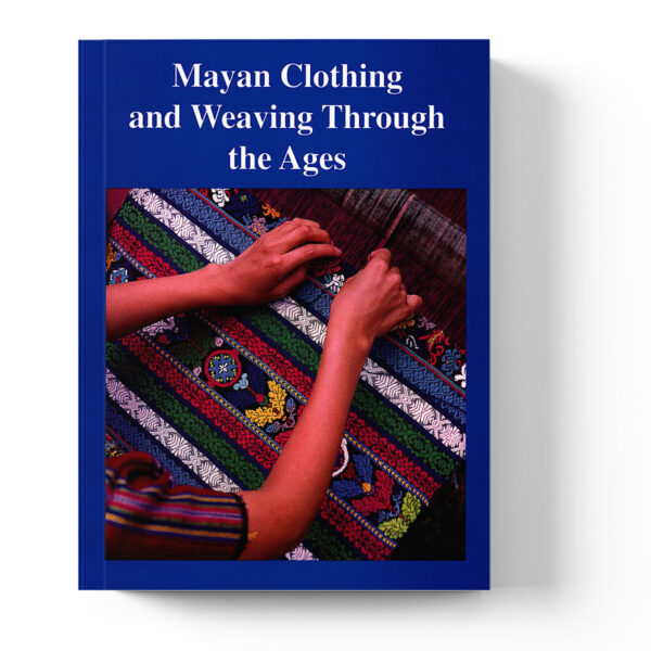 Mayan clothing and weaving through the ages