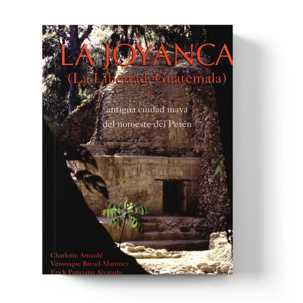 La Joyanca (La Libertad, Guatemala): antigua ciudad maya del noroeste del Petén
