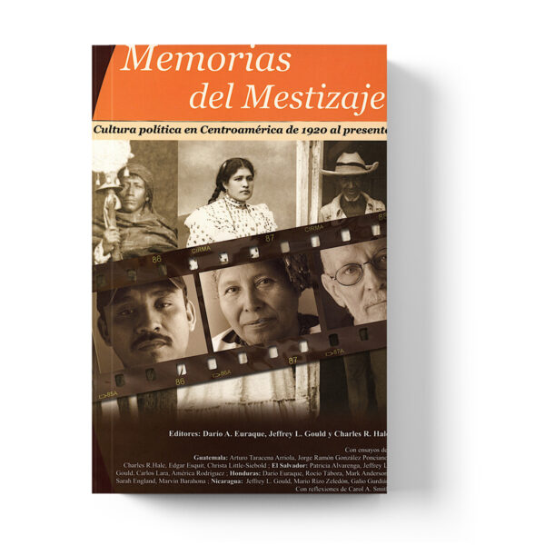 Memorias del mestizaje: cultura política en Centroamérica de 1920 al presente