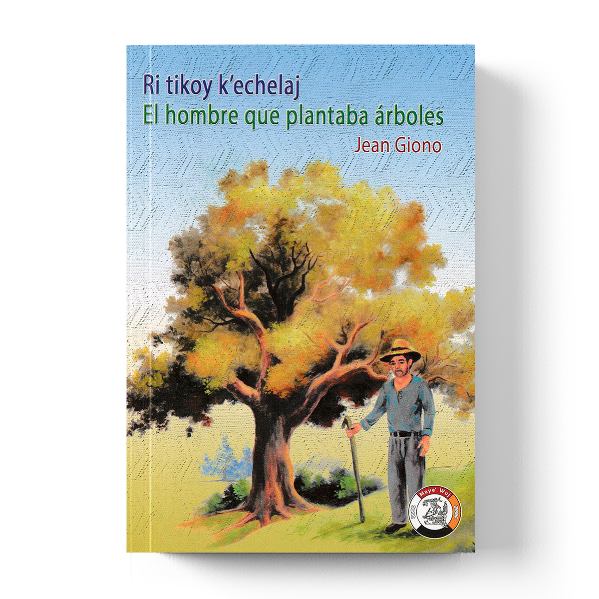 El hombre que plantaba árboles = Ri tikoy k'echelaj - Librería El Tuerto